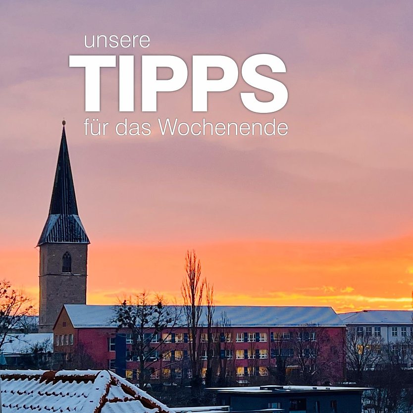 Tipps zum Wochenende (Foto: Lutz Fischer) Tipps zum Wochenende (Foto: Lutz Fischer)